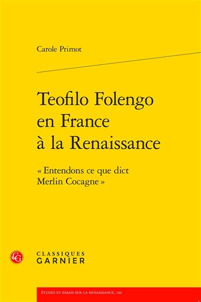 Teofilo Folengo en France à la Renaissance : entendons ce que dict Merlin Cocagne