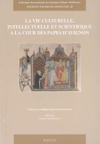 La vie culturelle, intellectuelle et scientifique à la cour des papes d'Avignon