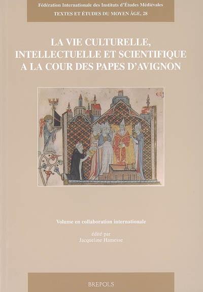 La vie culturelle, intellectuelle et scientifique à la cour des papes d'Avignon