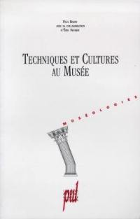 Techniques et cultures au musée : enjeux, ingénierie et communication des musées de société