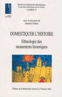 Domestiquer l'histoire : ethnologie des monuments historiques