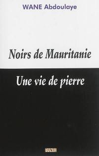 Noirs de Mauritanie : une vie de pierre