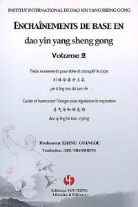 Enchaînements de base en dao yin yang sheng gong. Vol. 2. Treize mouvements pour étirer et assouplir le corps. Guider et harmoniser l'énergie pour régulariser la respiration