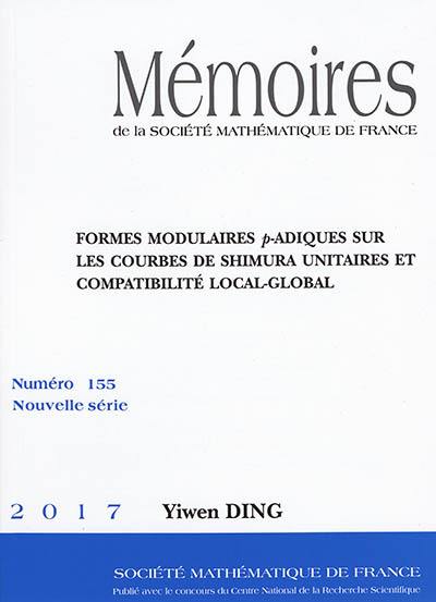 Mémoires de la Société mathématique de France, n° 155. Formes modulaires p-adiques sur les courbes de Shimura unitaires et compatibilité local-global