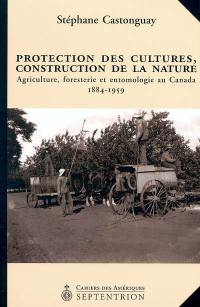 Protection des cultures, construction de la nature : agriculture, foresterie et entomologie au Canada, 1884-1959