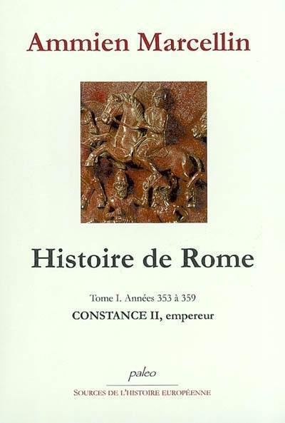 Histoire de Rome : depuis le règne de Nerva jusqu'à la mort de Valens (96-378). Vol. 1. Constance II, empereur : années 353 à 359