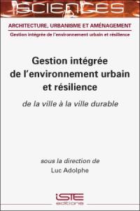 Gestion intégrée de l'environnement urbain et résilience : de la ville à la ville durable