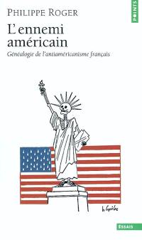 L'ennemi américain : généalogie de l'antiaméricanisme français
