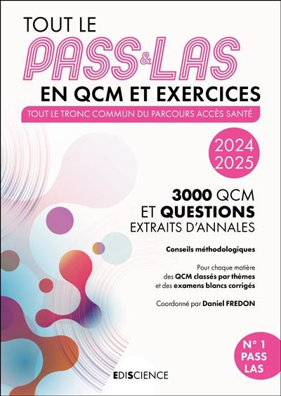 Tout le PASS & LAS en QCM et exercices : tout le tronc commun du parcours accès santé, 3.000 QCM et questions extraits d'annales : 2024-2025