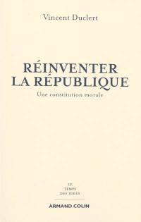 Réinventer la République : une constitution morale
