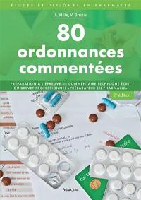 80 ordonnances commentées : préparation à l'épreuve de commentaire technique écrit du brevet professionnel préparateur en pharmacie