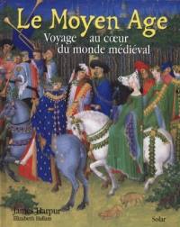 Le Moyen Age : voyage au coeur du monde médiéval