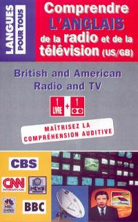 Comprendre l'anglais de la radio et de la télévision : livre + cassettes. British and American Radio and TV