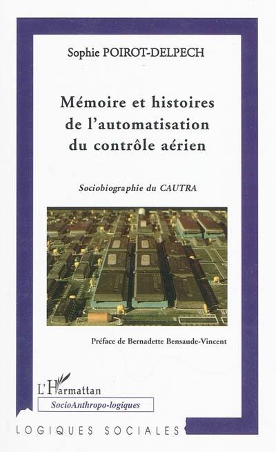 Mémoire et histoires de l'automatisation du contrôle aérien : sociobiographie du CAUTRA