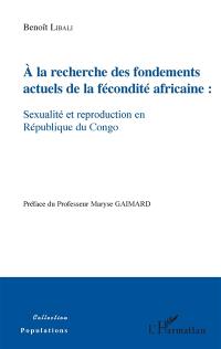 A la recherche des fondements actuels de la fécondité africaine : sexualité et reproduction en République du Congo