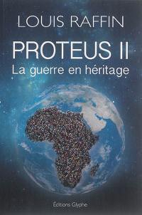 Proteus. Vol. 2. La guerre en héritage