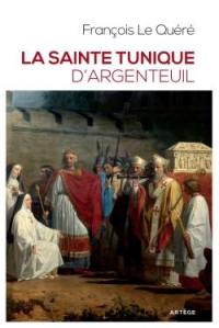 La sainte tunique d'Argenteuil : histoire et examen de l'authentique tunique sans couture de Jésus-Christ
