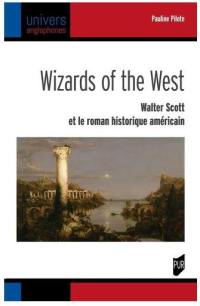 Wizards of the West : Walter Scott et le roman historique américain