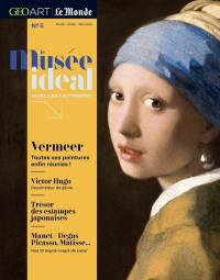 Le musée idéal : la revue, n° 5. Vermeer : toutes ses peintures enfin réunies !