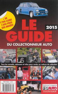 Le guide 2015 du collectionneur auto : tous les conseils, adresses et infos pour rouler en voiture ancienne