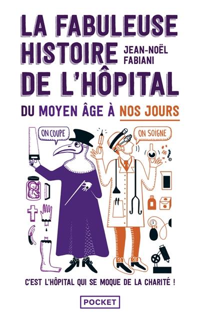La fabuleuse histoire de l'hôpital du Moyen Age à nos jours : c'est l'hôpital qui se moque de la charité !