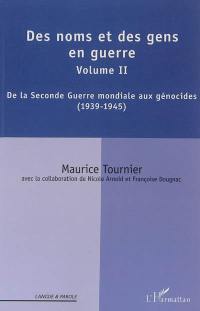 Des noms et des gens en guerres. Vol. 2. De la Seconde Guerre mondiale aux génocides : 1939-1945