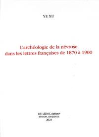 L'archéologie de la névrose dans les lettres françaises de 1870 à 1900