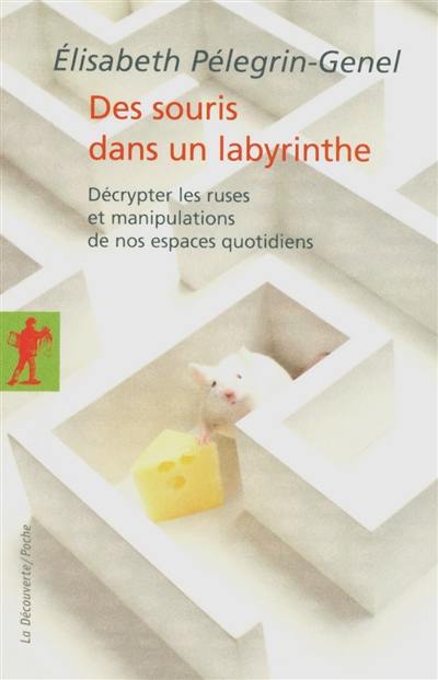 Des souris dans un labyrinthe : décrypter les ruses et manipulations de nos espaces quotidiens