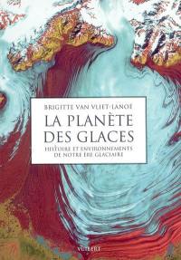La planète des glaces : histoire et environnements de notre ère glaciaire