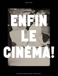 Enfin le cinéma ! : arts, images et spectacles en France, 1833-1907