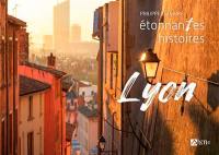 Lyon : étonnantes histoires
