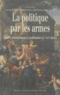 La politique par les armes : conflits internationaux et politisation (XVe-XIXe siècle)