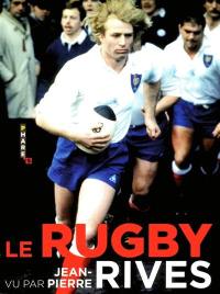 Le rugby vu par Jean-Pierre Rives
