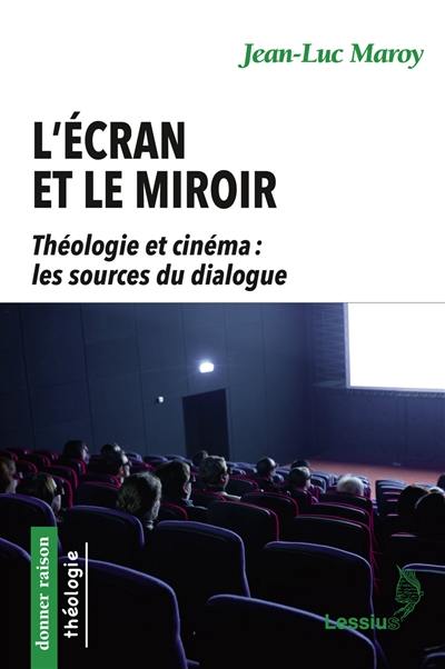 L'écran et le miroir : théologie et cinéma : les sources du dialogue