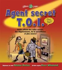 Agent secret T.O.I. : guide officiel des codes secrets, des déguisements, de la surveillance et plus encore!