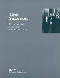 Erich Salomon : un photographe en smoking dans les années trente : exposition, Strasbourg, Musée d'art moderne et contemporain, 8 oct.-19 déc. 2004