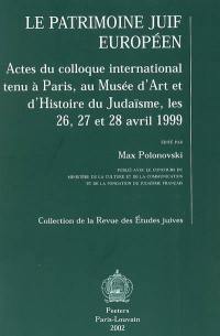 Le patrimoine juif européen : actes du colloque international tenu à Paris, au Musée d'art et d'histoire du judaïsme, les 26, 27 et 28 janvier 1999