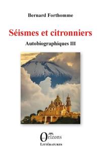 Autobiographiques. Vol. 3. Séismes et citronniers