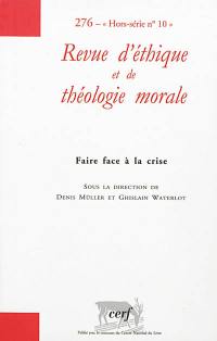 Revue d'éthique et de théologie morale, hors série, n° 10. Faire face à la crise