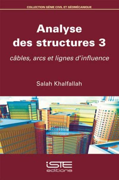 Analyse des structures. Vol. 3. Câbles, arcs et lignes d'influence