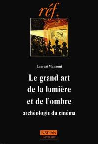 Le Grand art de la lumière et de l'ombre : archéologie du cinéma