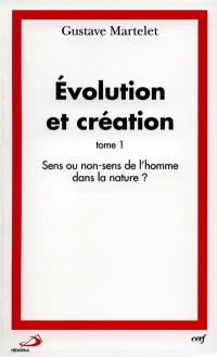 Evolution et création. Vol. 1. Sens ou non-sens de l'homme dans la nature ?