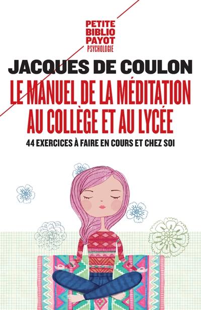 Le manuel de la méditation au collège et au lycée : 44 exercices à faire en cours et chez soi