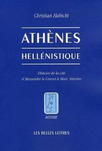 Athènes hellénistique : histoire de la cité d'Alexandre le Grand à Marc Antoine