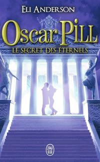 Oscar Pill. Vol. 3. Le secret des éternels