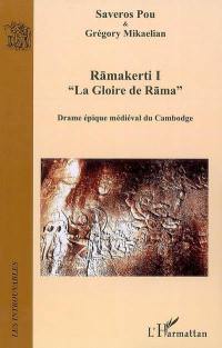 Ramakerti. Vol. 1. La gloire de Rama : drame épique médiéval du Cambodge