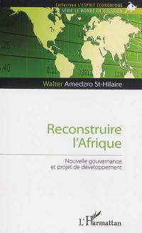 Reconstruire l'Afrique : nouvelle gouvernance et projet de développement