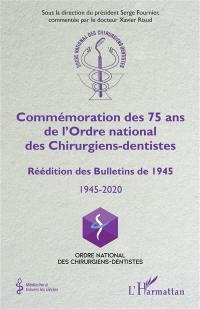 Commémoration des 75 ans de l'Ordre national des chirurgiens-dentistes : réédition des Bulletins de 1945 : 1945-2020