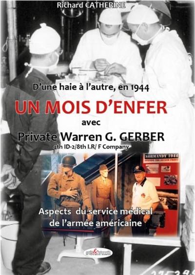 Un mois d'enfer avec Private Warren G. Gerber : d'une haie à l'autre, en 1944 : aspects du service médical de l'armée américaine