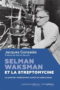 Selman Waksman et la streptomycine : le premier médicament contre la tuberculose